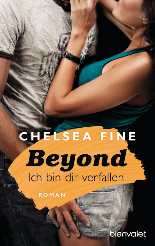 Cover of the book Beyond - Ich bin dir verfallen by Chelsea Fine, Blanvalet Taschenbuch Verlag