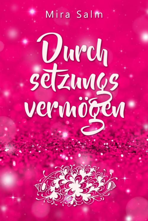 Cover of the book Durchsetzungsvermögen: Die Kunst, nein sagen, Grenzen setzen, erfolgreich verhandeln und sich durchsetzen zu können ohne Schuldgefühle by Mira Salm, epubli