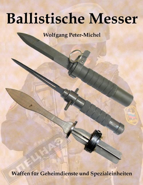 Cover of the book Ballistische Messer by Wolfgang Peter-Michel, Books on Demand