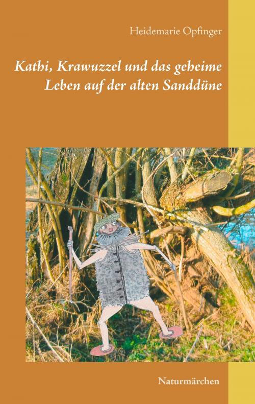 Cover of the book Kathi, Krawuzzel und das geheime Leben auf der alten Sanddüne by Heidemarie Opfinger, Books on Demand