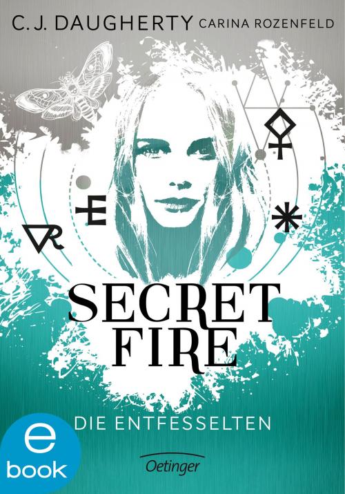 Cover of the book Secret Fire. Die Entfesselten by C. J. Daugherty, Carina Rozenfeld, Carolin Liepins, Verlag Friedrich Oetinger