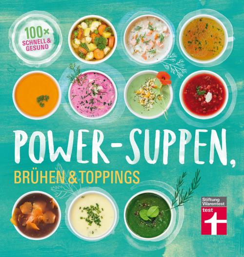 Cover of the book Power-Suppen, Brühen & Toppings by Dagmar von Cramm, Stiftung Warentest