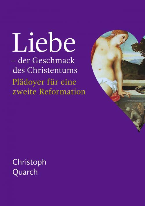 Cover of the book Liebe - der Geschmack des Christentums by Christoph Quarch, Björn Pollmeyer, Christoph Quarch
