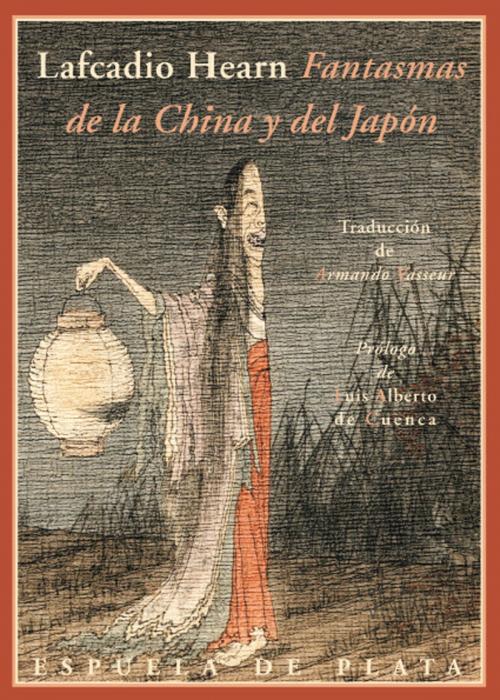 Cover of the book Fantasmas de la China y del Japón by Lafcadio Hearn, Luis Alberto de Cuenca, Espuela de Plata
