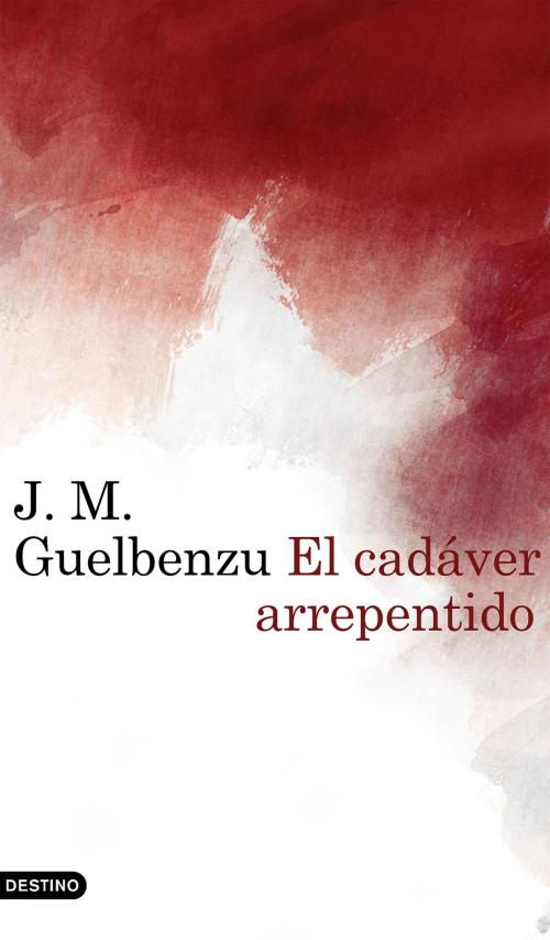 Cover of the book El cadáver arrepentido by J. M. Guelbenzu, Grupo Planeta