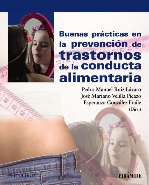 Cover of the book Buenas prácticas en la prevención de trastornos de la conducta alimentaria by Pedro Manuel Ruiz Lázaro, José Mariano Velilla Picazo, Esperanza González Fraile, Ediciones Pirámide