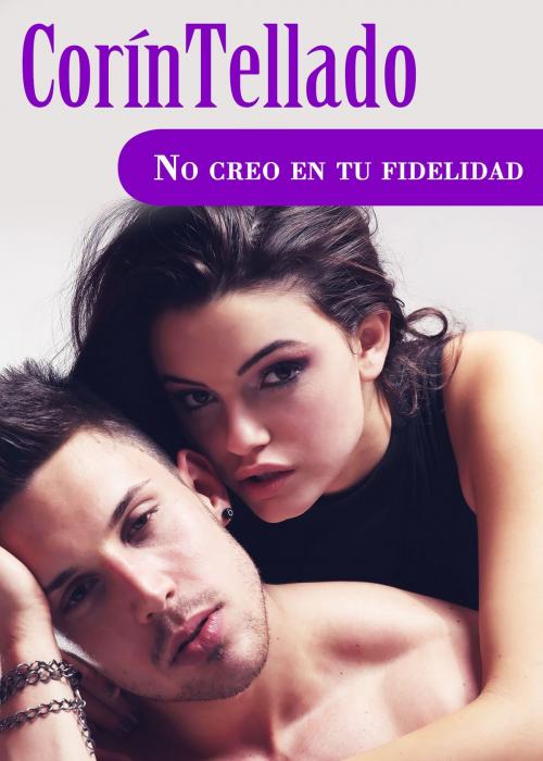 Cover of the book No creo en tu fidelidad by Corín Tellado, Grupo Planeta