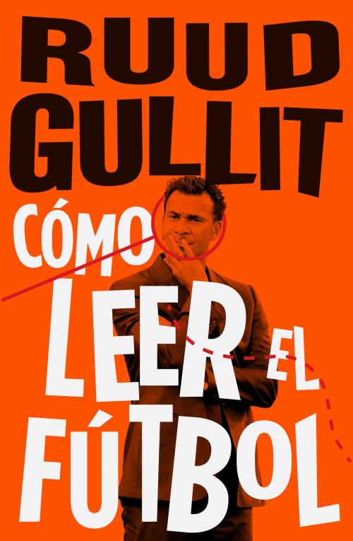 Cover of the book Cómo leer el fútbol by Ruud Gullit, Roca Editorial de Libros