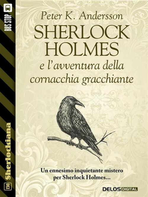 Cover of the book Sherlock Holmes e l'avventura della cornacchia gracchiante by Peter K. Andersson, Delos Digital