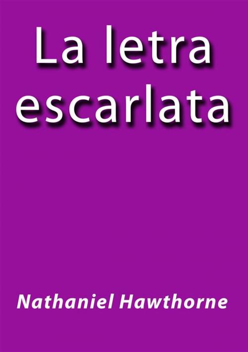 Cover of the book La letra escarlata by Nathaniel Hawthorne, Nathaniel Hawthorne