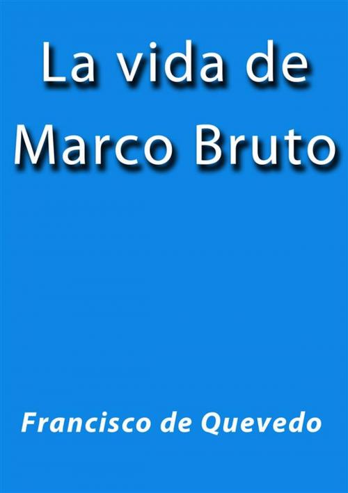 Cover of the book La vida de Marco Bruto by Quevedo, Quevedo