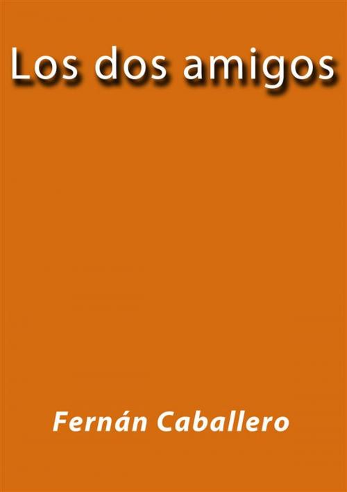 Cover of the book Los dos amigos by Fernán Caballero, Fernán Caballero