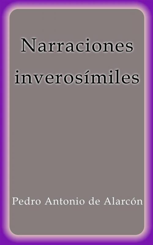 Cover of the book Narraciones inverosimiles by Pedro Antonio de Alarcón, Pedro Antonio de Alarcón