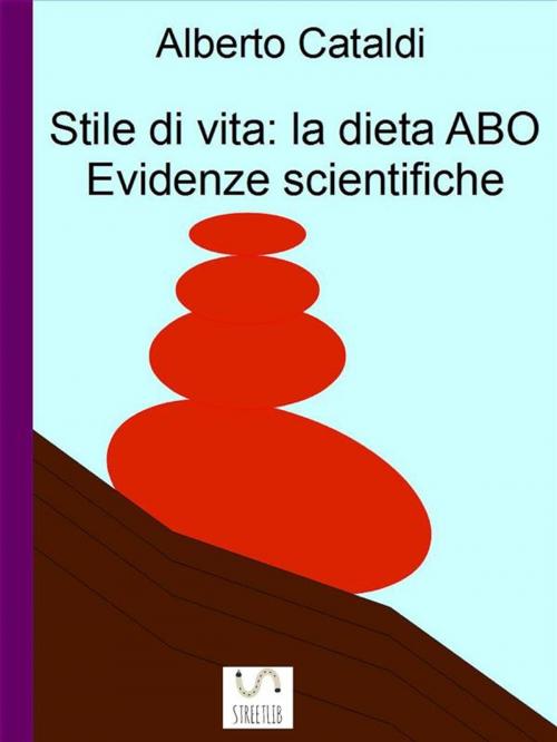 Cover of the book Stile Di Vita: La Dieta ABO. Evidenze Scientifiche by Alberto Cataldi, Stile Di Vita: La Dieta Abo Evidenze Scinetifiche