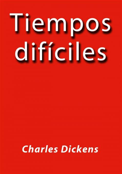 Cover of the book Tiempos dificiles by Charles Dickens, Charles Dickens