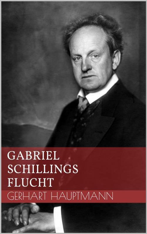 Cover of the book Gabriel Schillings Flucht by Gerhart Hauptmann, Paperless