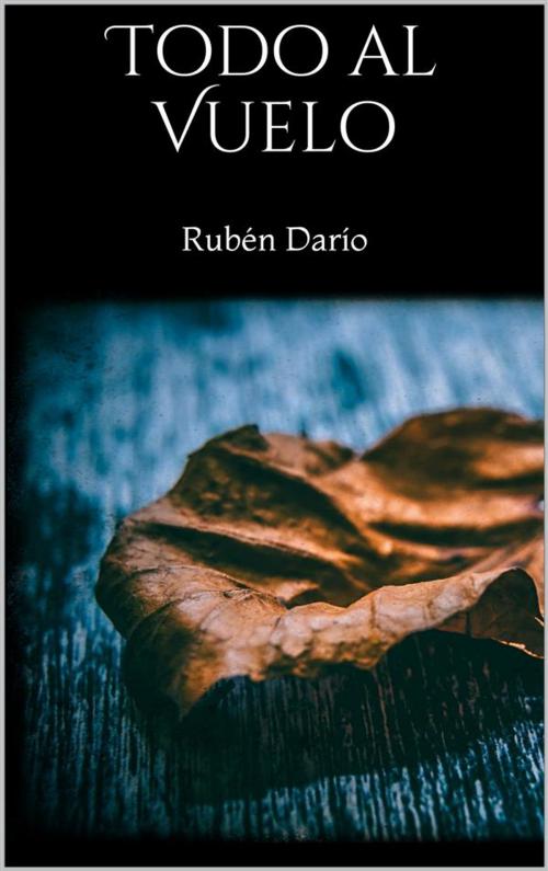 Cover of the book Todo al Vuelo by Rubén Darío, Rubén Darío