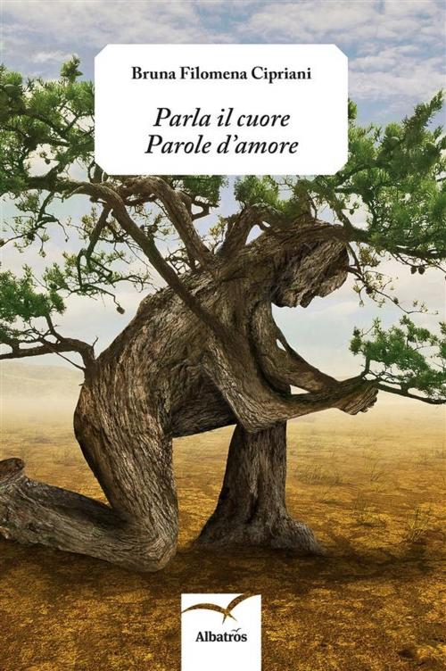 Cover of the book Parla il cuore Parole d’amore by Bruna Filomena Cipriani, Gruppo Albatros Il Filo