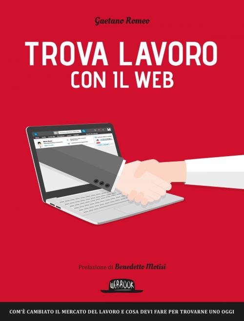 Cover of the book Trova lavoro con il web: Com'è cambiato il mercato del lavoro e cosa devi fare per trovarne uno oggi by Gaetano Romeo, Dario Flaccovio Editore