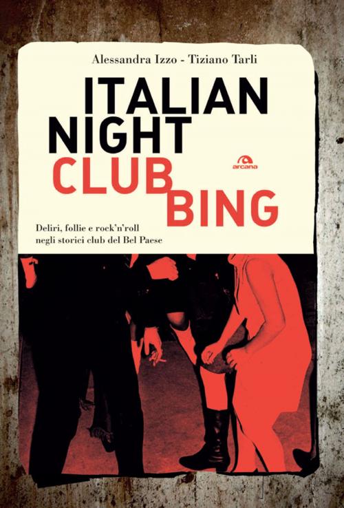 Cover of the book Italian Nightclubbing by Alessandra Izzo, Tiziano Tarli, Stefano Disegni, Arcana