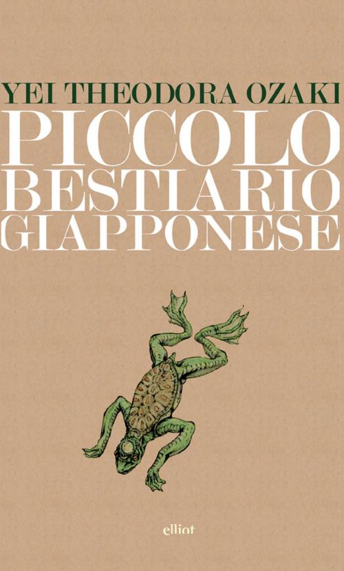 Cover of the book Piccolo bestiario giapponese by Yei Theodora Ozaki, Elliot