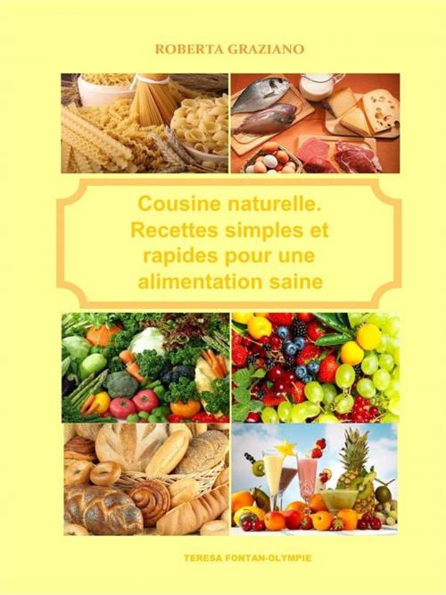 Cover of the book Cuisine naturelle. Recettes simples et rapides pour une alimentation saine by Roberta Graziano, TERESA FONTAN-OLYMPIE, Tektime