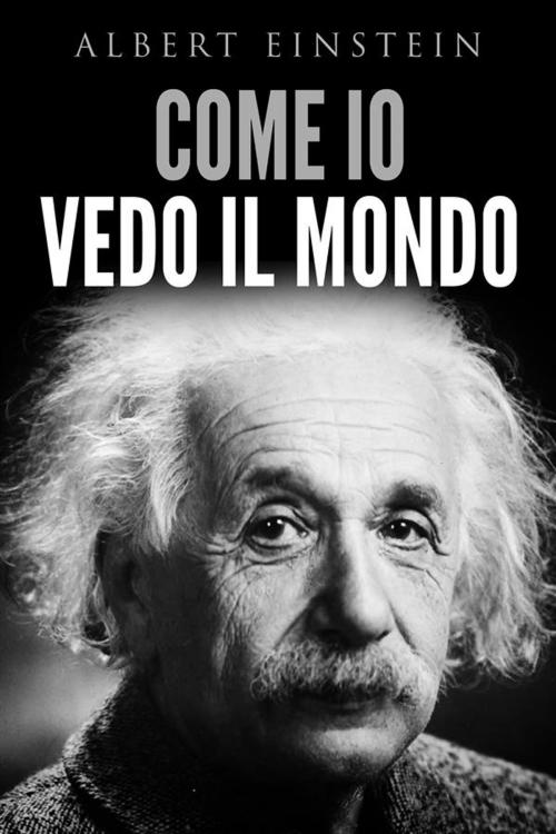 Cover of the book Come io vedo il mondo by Albert Einstein, Youcanprint