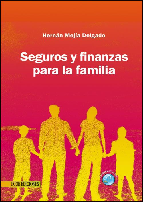 Cover of the book Seguros y finanzas para la familia by Hernán Mejia Delgado, Ecoe Ediciones