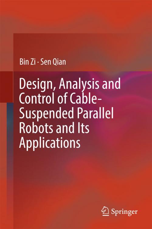 Cover of the book Design, Analysis and Control of Cable-Suspended Parallel Robots and Its Applications by Bin Zi, Sen Qian, Springer Singapore