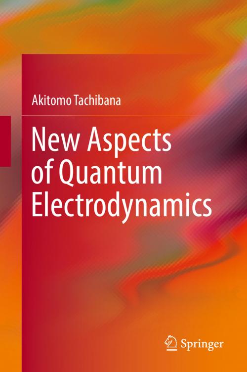 Cover of the book New Aspects of Quantum Electrodynamics by Akitomo Tachibana, Springer Singapore