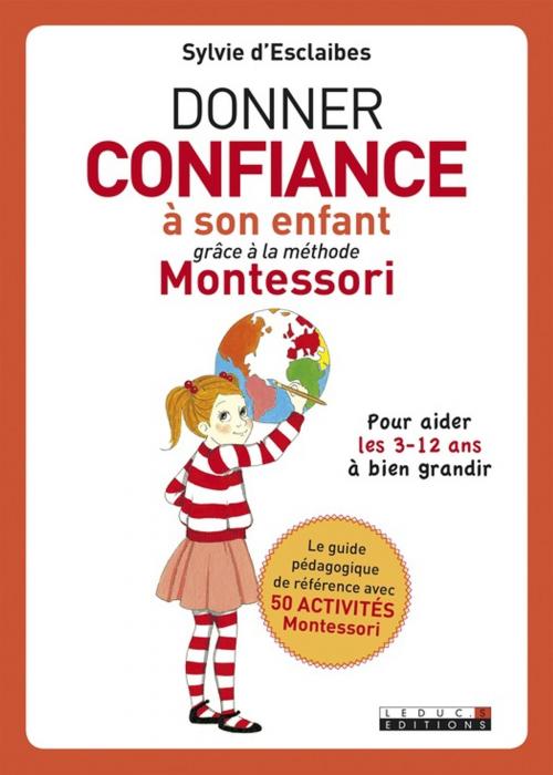 Cover of the book Donner confiance à son enfant grâce à la méthode Montessori by Sylvie d'Esclaibes, Éditions Leduc.s