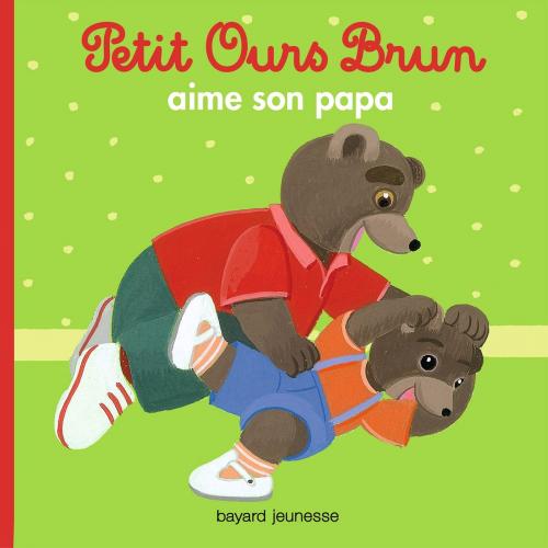 Cover of the book Petit Ours Brun aime son papa by Marie Aubinais, Bayard Jeunesse