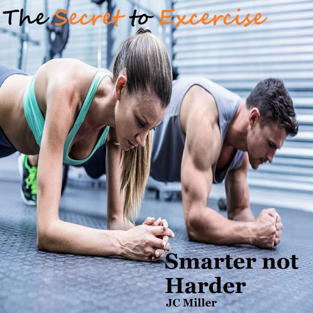 Big bigCover of The Secret to Exercise: Smarter not Harder