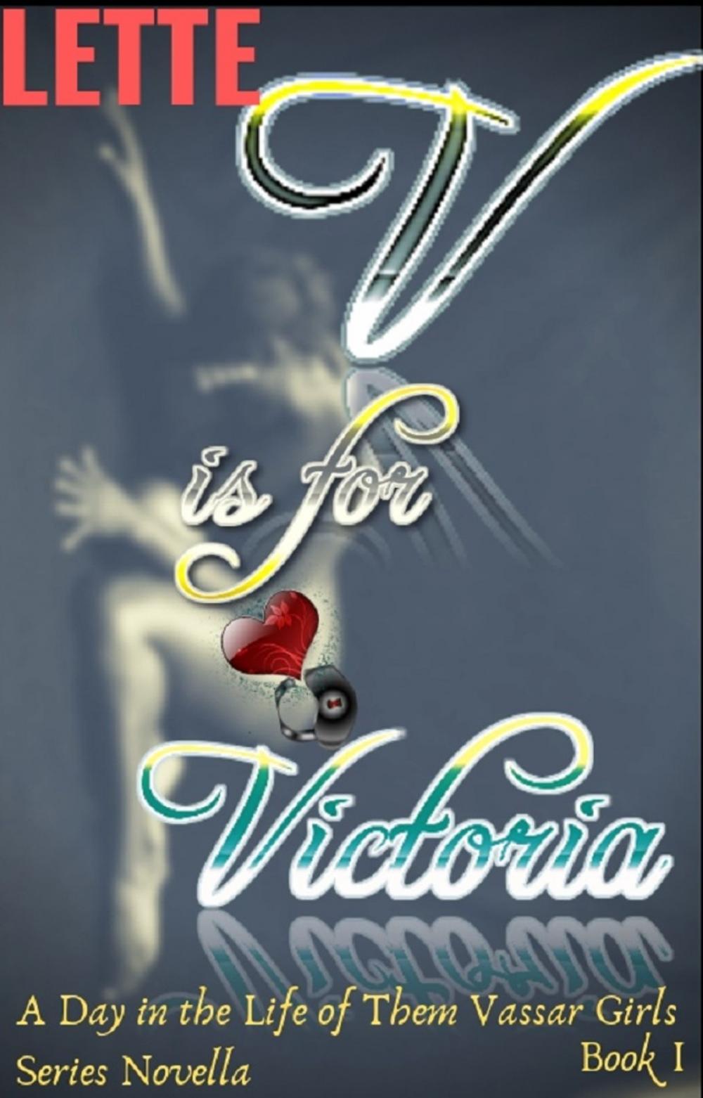 Big bigCover of V is for Victoria: A Day in the Life of Them Vassar Girls Series Novella Book I