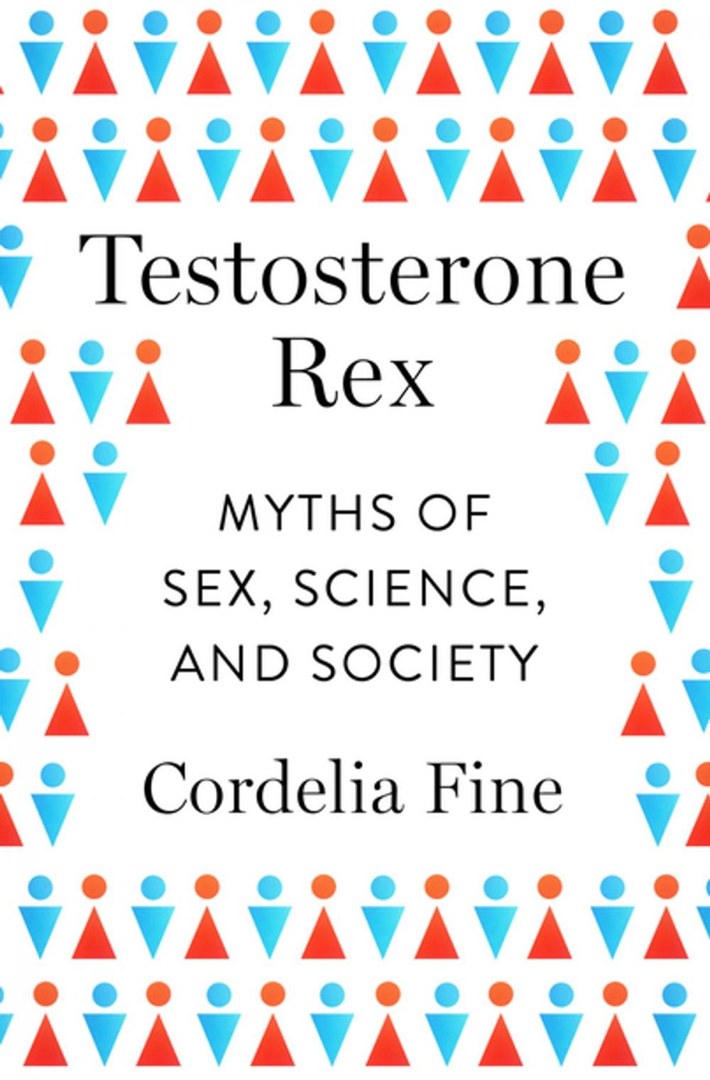 Big bigCover of Testosterone Rex: Myths of Sex, Science, and Society