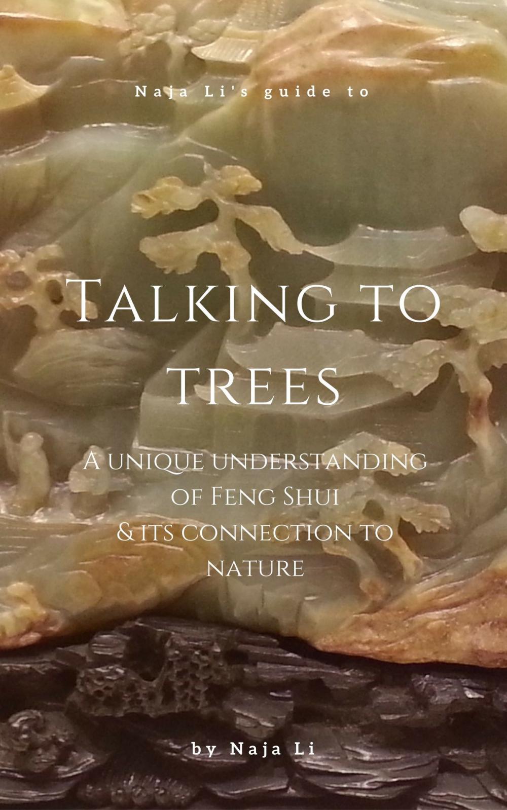 Big bigCover of Naja Li's Guide to Talking to Trees: a Unique Understanding of Feng Shui and its Connection to Nature