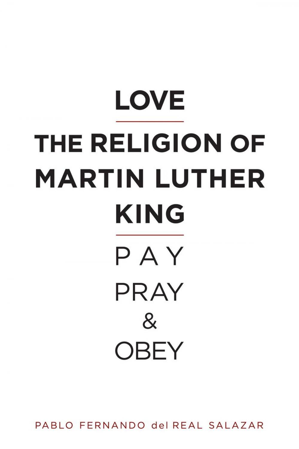 Big bigCover of Love the religion of Martin Luther King: Pay, Pray, and Obey