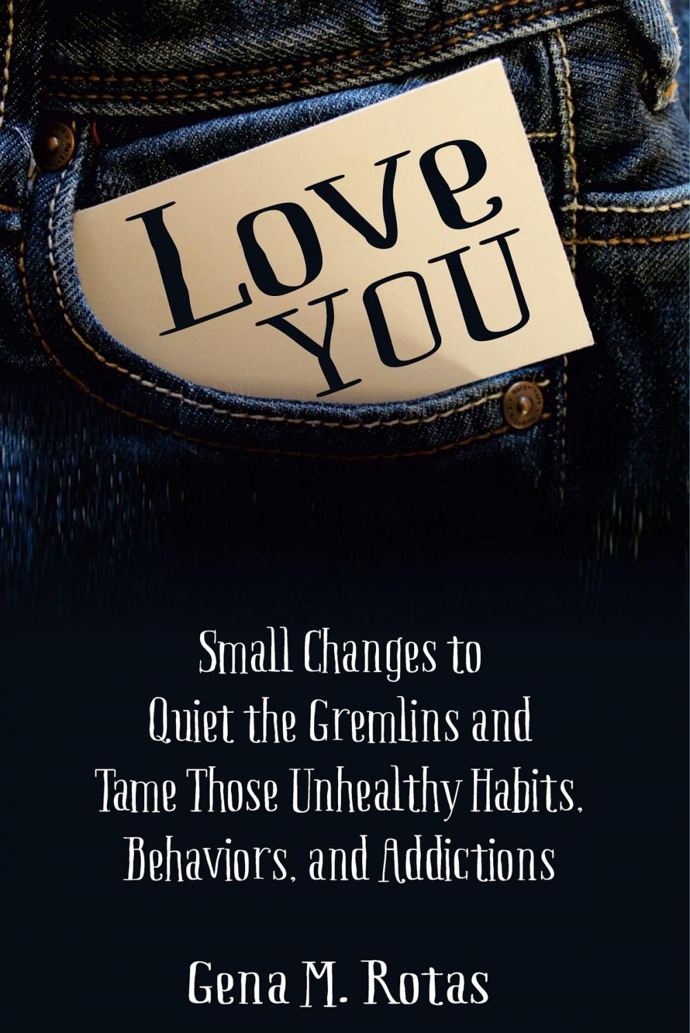 Big bigCover of Love YOU: Small Changes to Quiet the Gremlins and Tame Those Unhealthy Habits, Behaviors, and Addictions