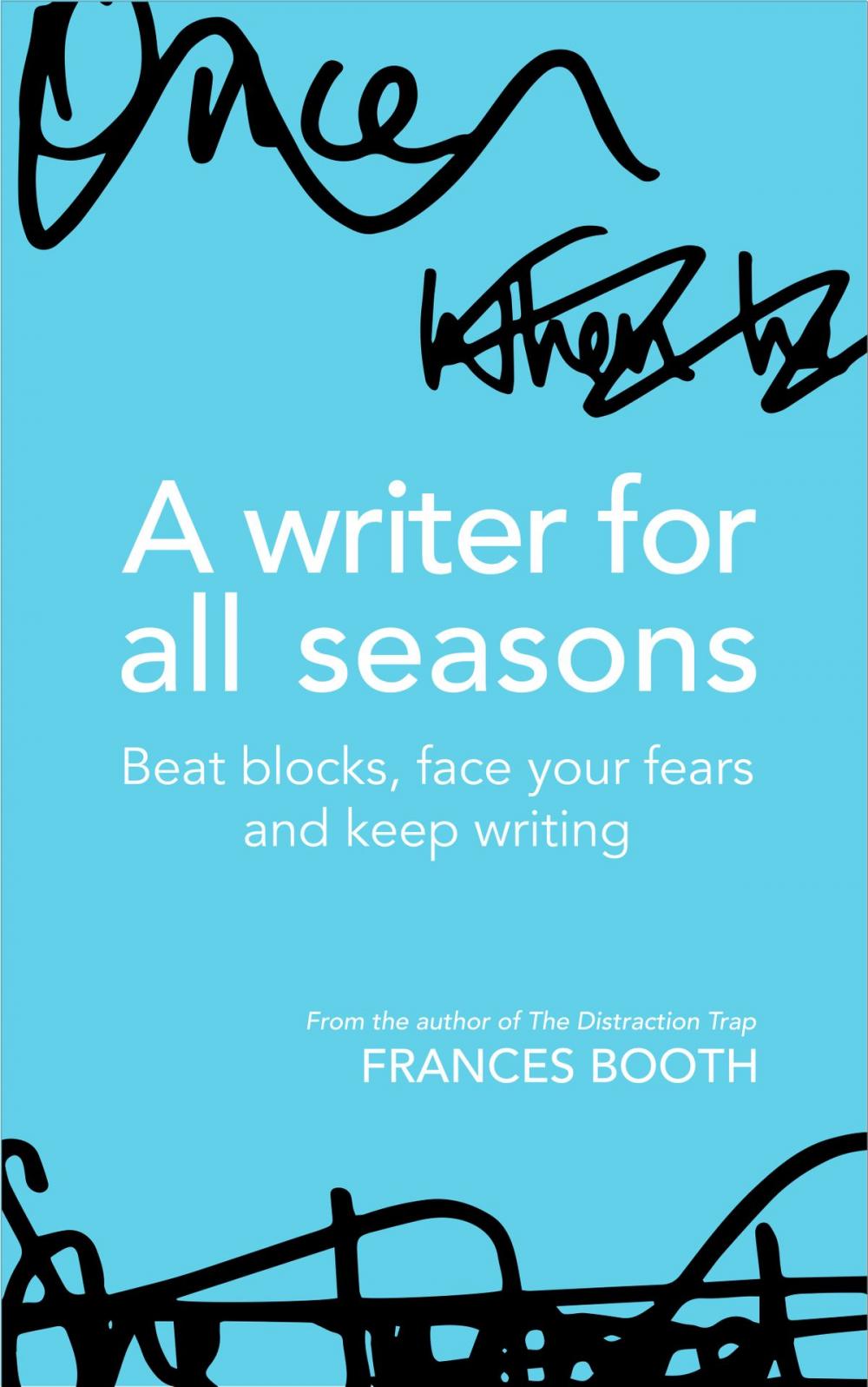 Big bigCover of A Writer For All Seasons: Beat Blocks, Face Your Fears And Keep Writing