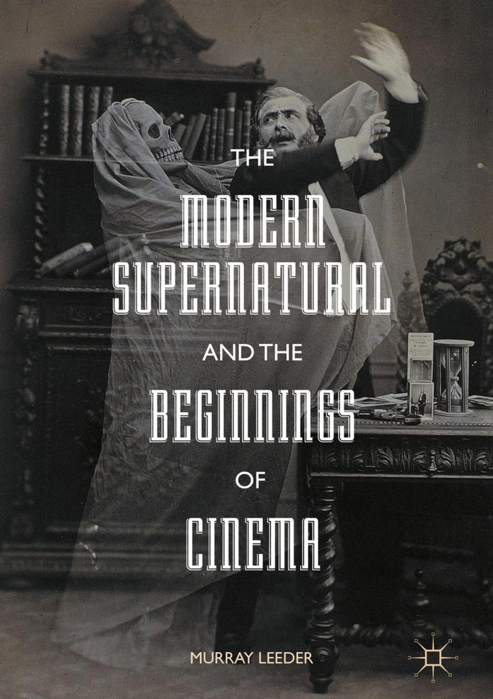 Big bigCover of The Modern Supernatural and the Beginnings of Cinema