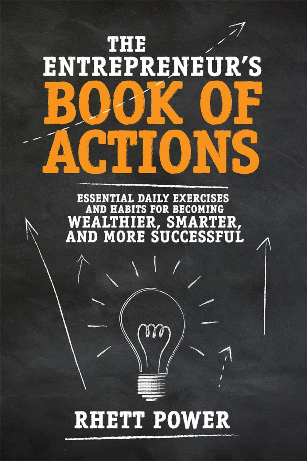 Big bigCover of The Entrepreneurs Book of Actions: Essential Daily Exercises and Habits for Becoming Wealthier, Smarter, and More Successful