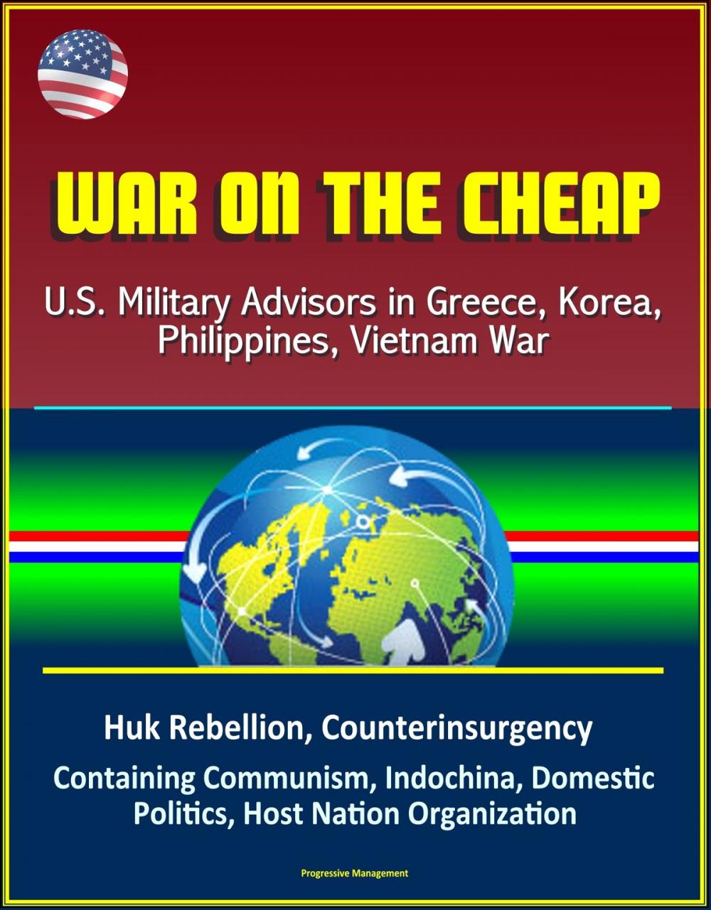 Big bigCover of War on the Cheap: U.S. Military Advisors in Greece, Korea, Philippines, Vietnam War - Huk Rebellion, Counterinsurgency, Containing Communism, Indochina, Domestic Politics, Host Nation Organization