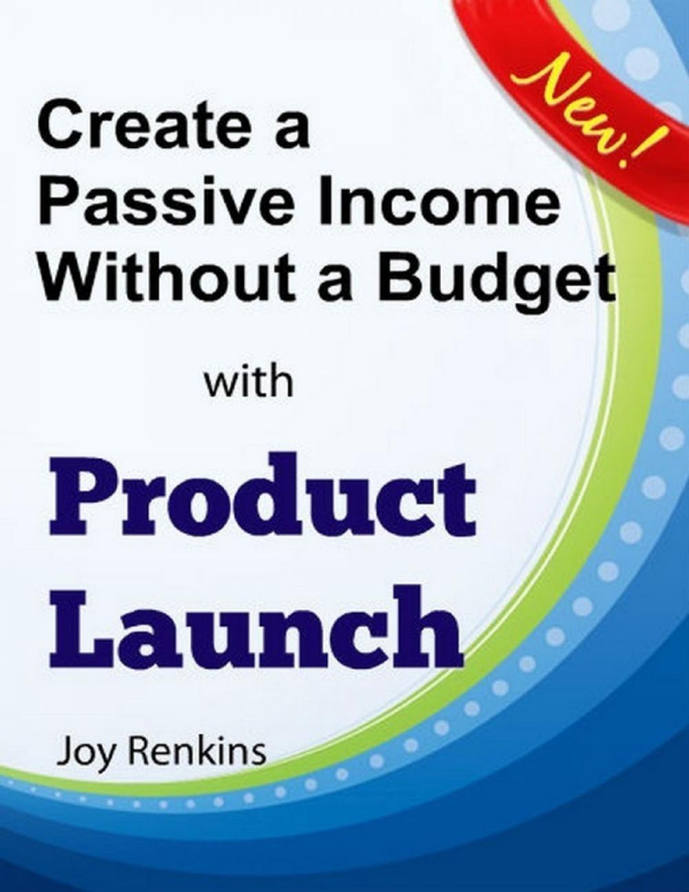Big bigCover of Create a Passive Income Without a Budget with Product Launch