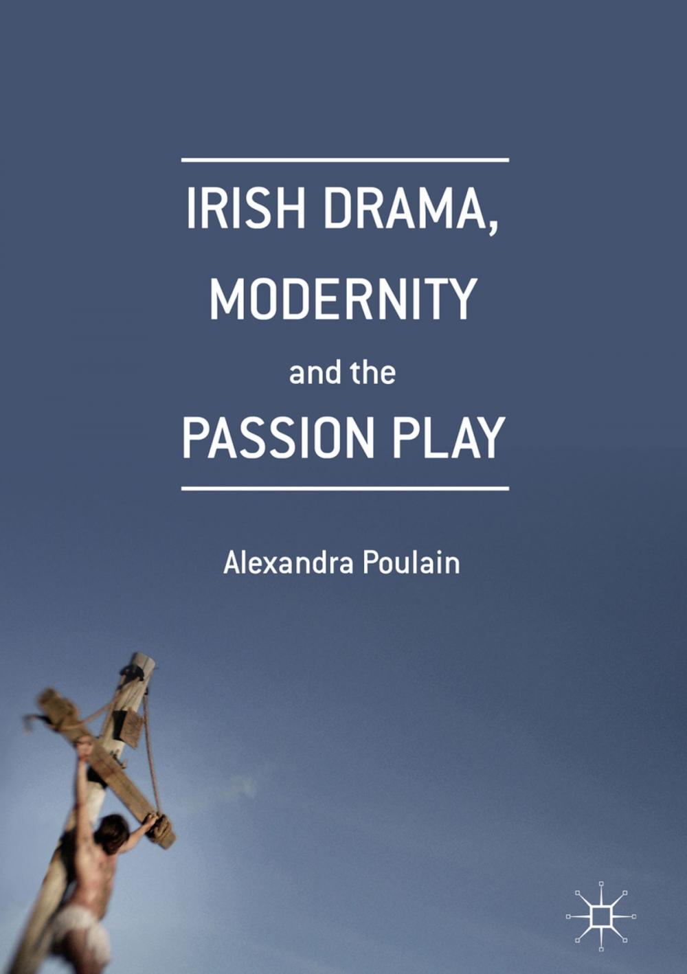 Big bigCover of Irish Drama, Modernity and the Passion Play