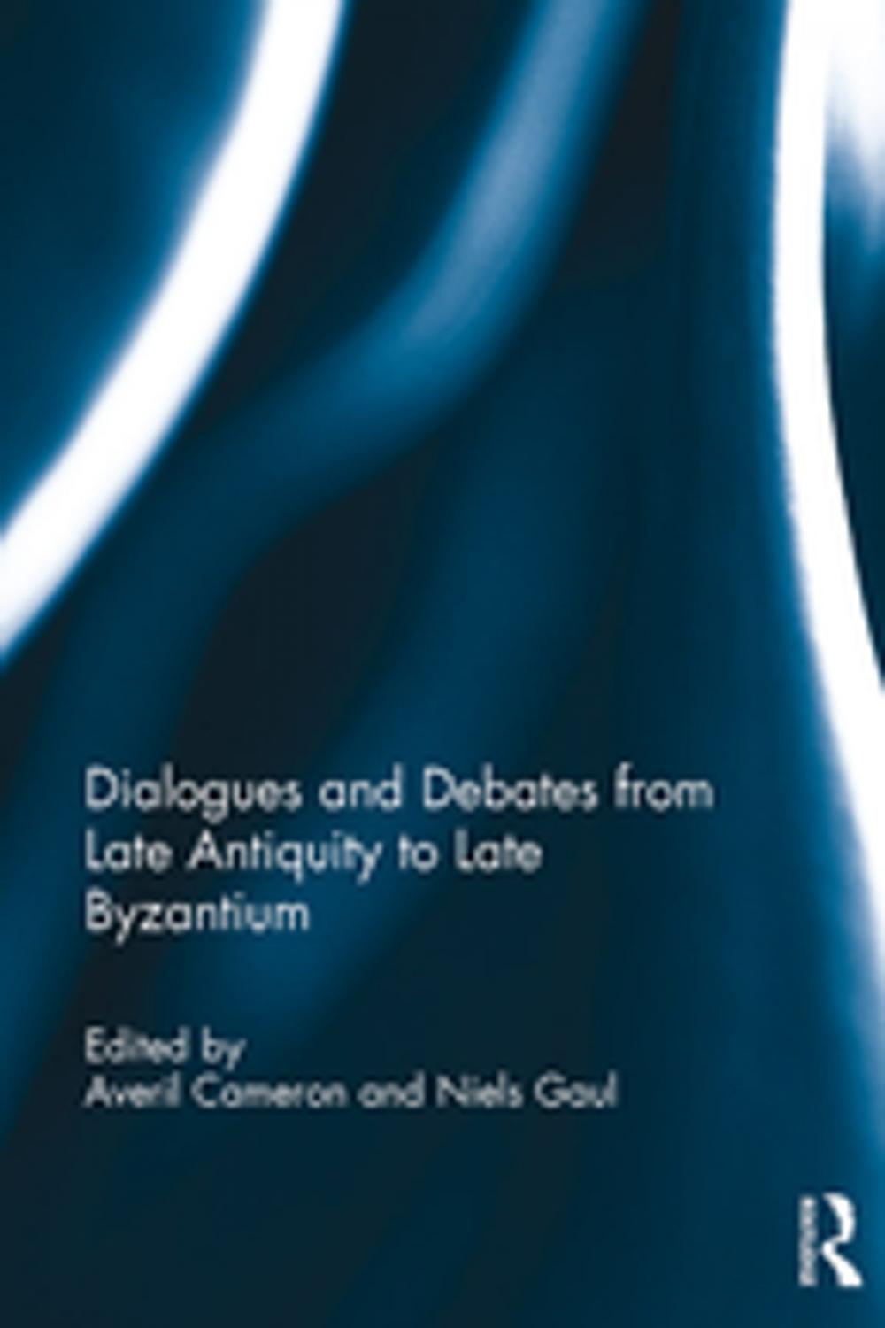 Big bigCover of Dialogues and Debates from Late Antiquity to Late Byzantium