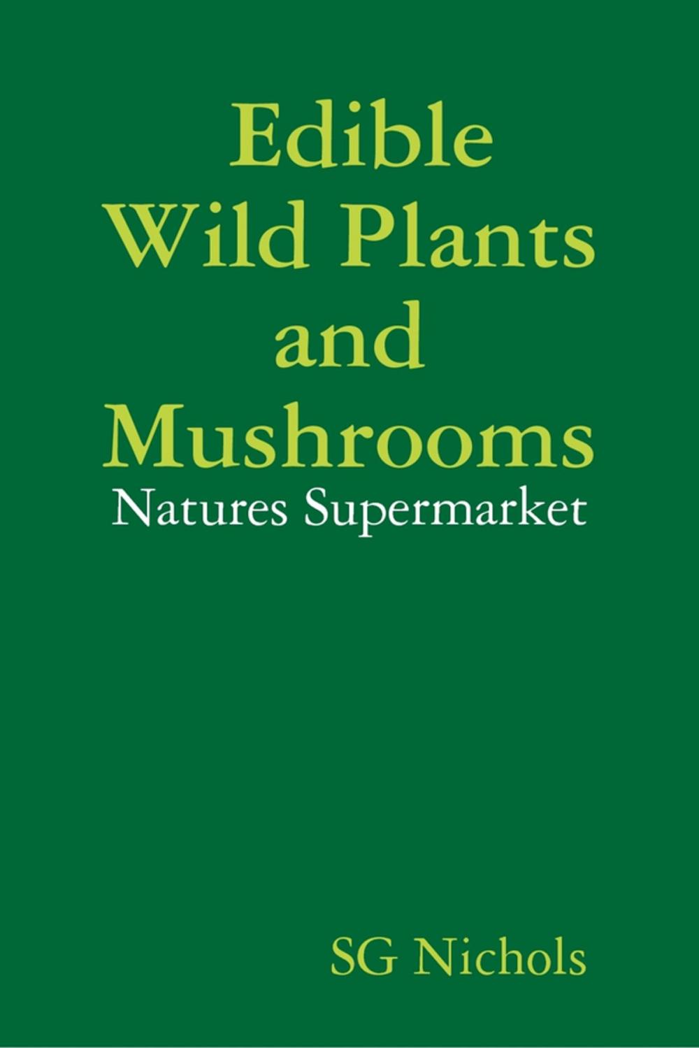 Big bigCover of Edible Wild Plants and Mushrooms, Natures Suppermarket.