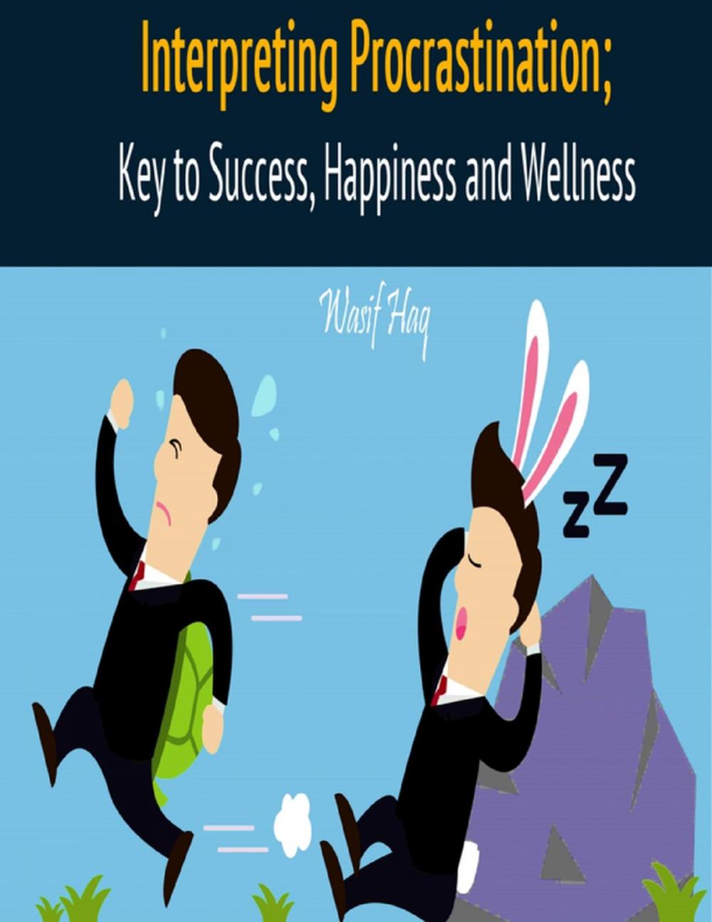 Big bigCover of Interpreting Procrastination; Key to Success, Happiness and Wellness