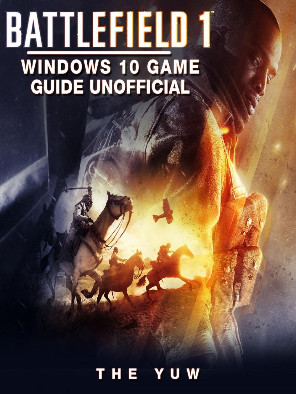 Big bigCover of Battlefield 1 Windows 10 Game Guide Unofficial