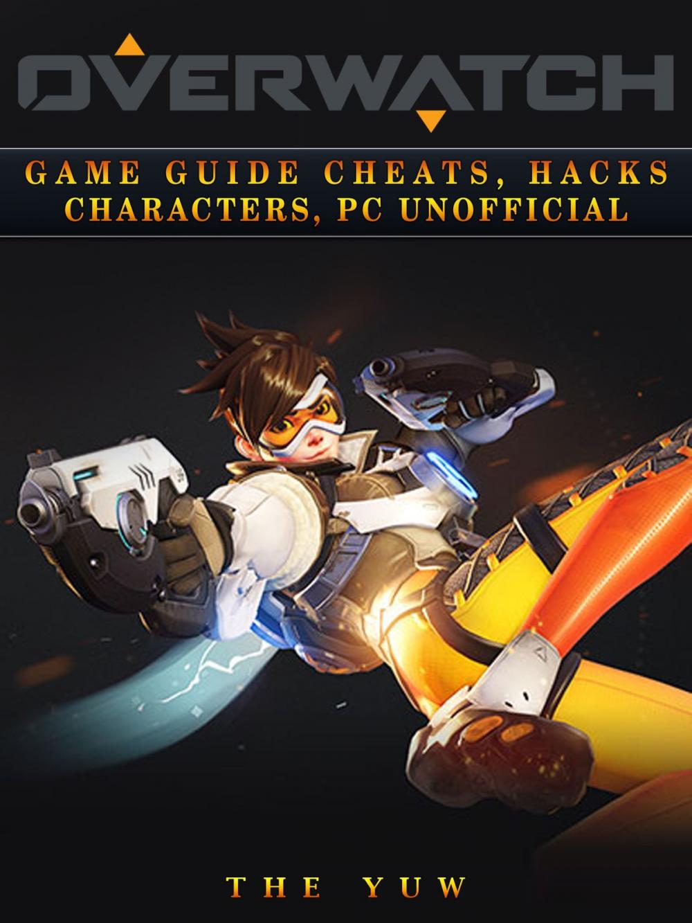 Big bigCover of Overwatch: Game Guide Cheats, Hacks, Characters, Pc Unofficial