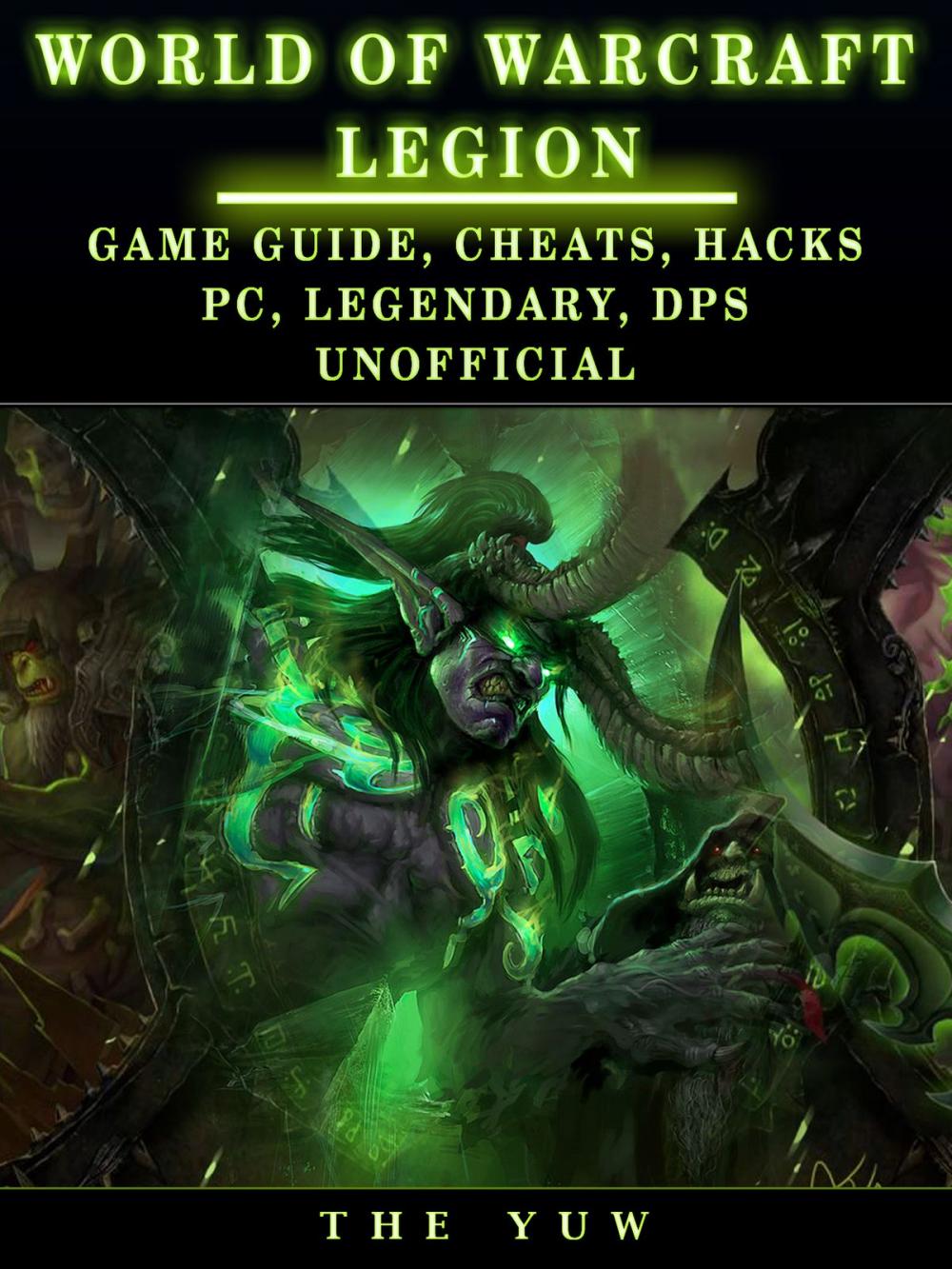 Big bigCover of World of Warcraft Legion: Game Guide, Cheats, Hacks, Pc, Legendary, Dps Unofficial